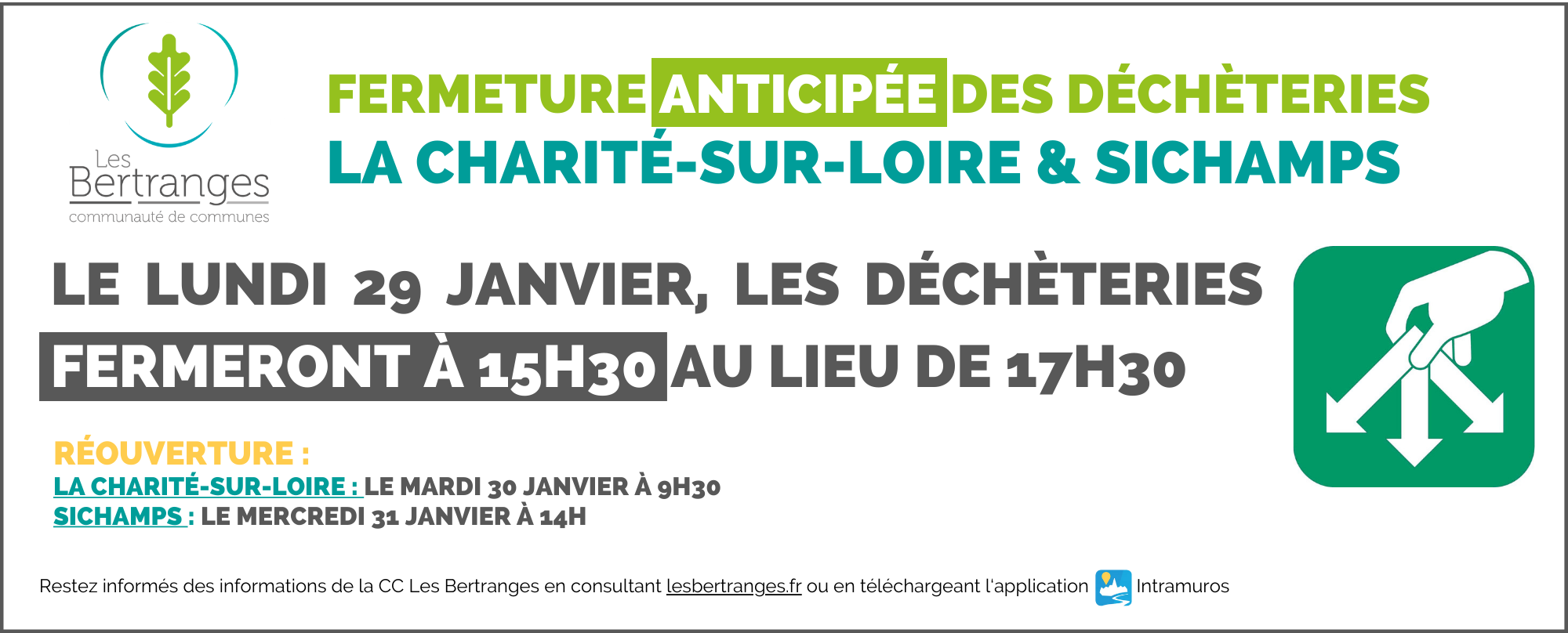 Nous vous informons que le lundi 29 janvier, les déchèteries de Sichamps et la Charité-sur-Loire fermeront de manière anticipée à 15h30 au lieu de 17h30 Réouverture : LA CHARITÉ-SUR-LOIRE : mardi 30 janvier à 9h30 SICHAMPS : mercredi 31 janvier à 14h